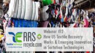 Webinar #2: How US Textile Recovery Works & Emerging Innovation in Sortation Technologies